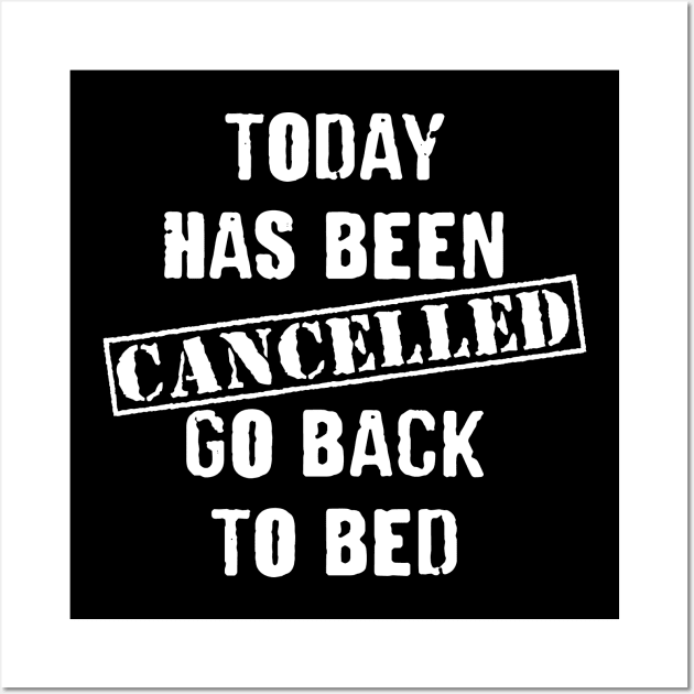 Today Has Been Cancelled Go Back to Bed Wall Art by family.d